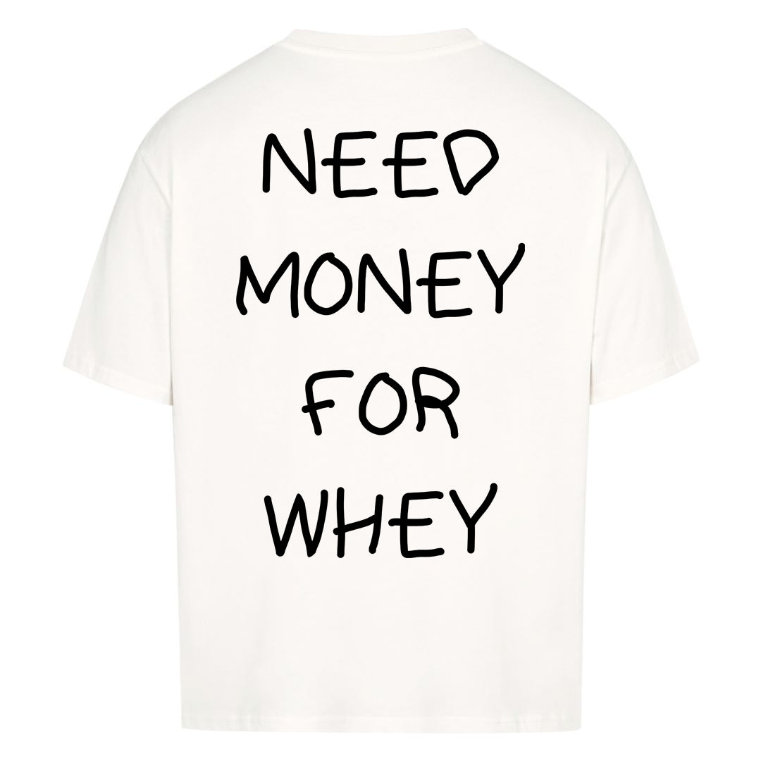 NEED MONEY FOR WHEY Oversized (Backprint) Shirt