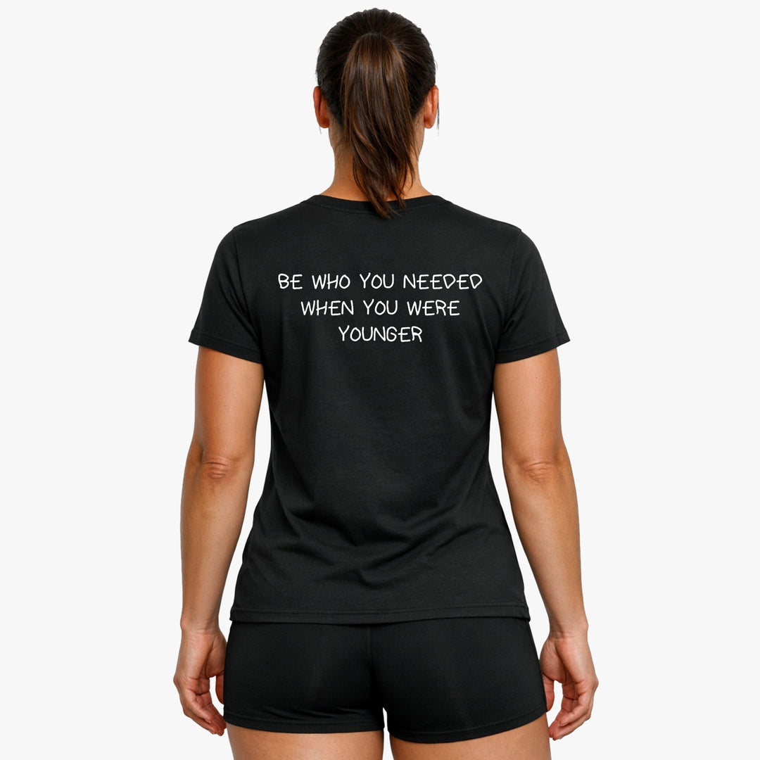 BE WHO YOU NEEDED WHEN YOU WERE YOUNGER (Backprint) Shirt