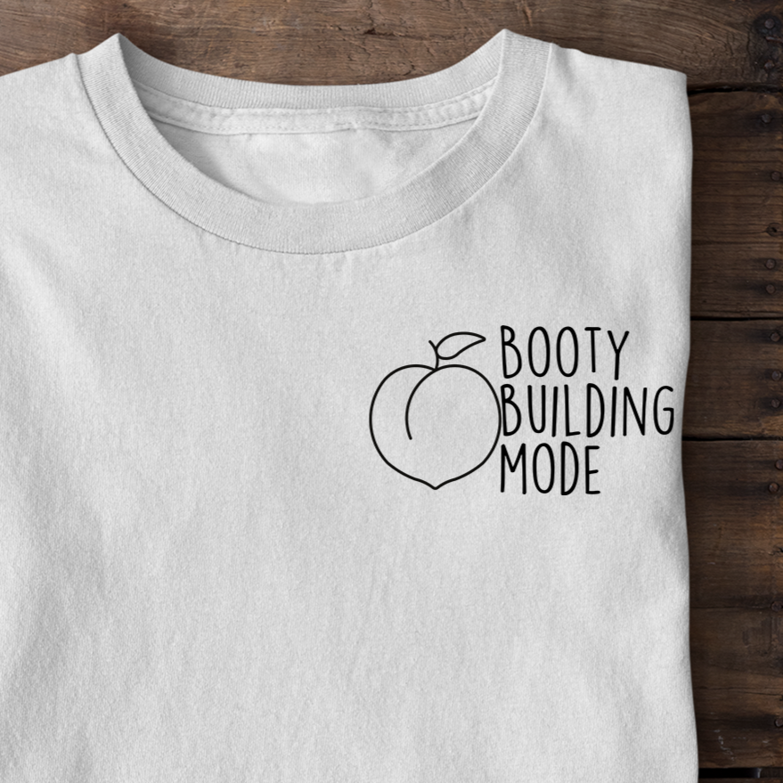 Booty Building mode Shirt