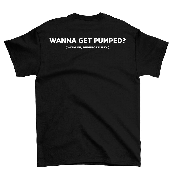 Wanna Get Pumped (Backprint) Shirt